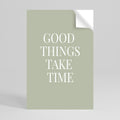 GOOD THINGS TAKE TIME Svislý samolepicí plakát