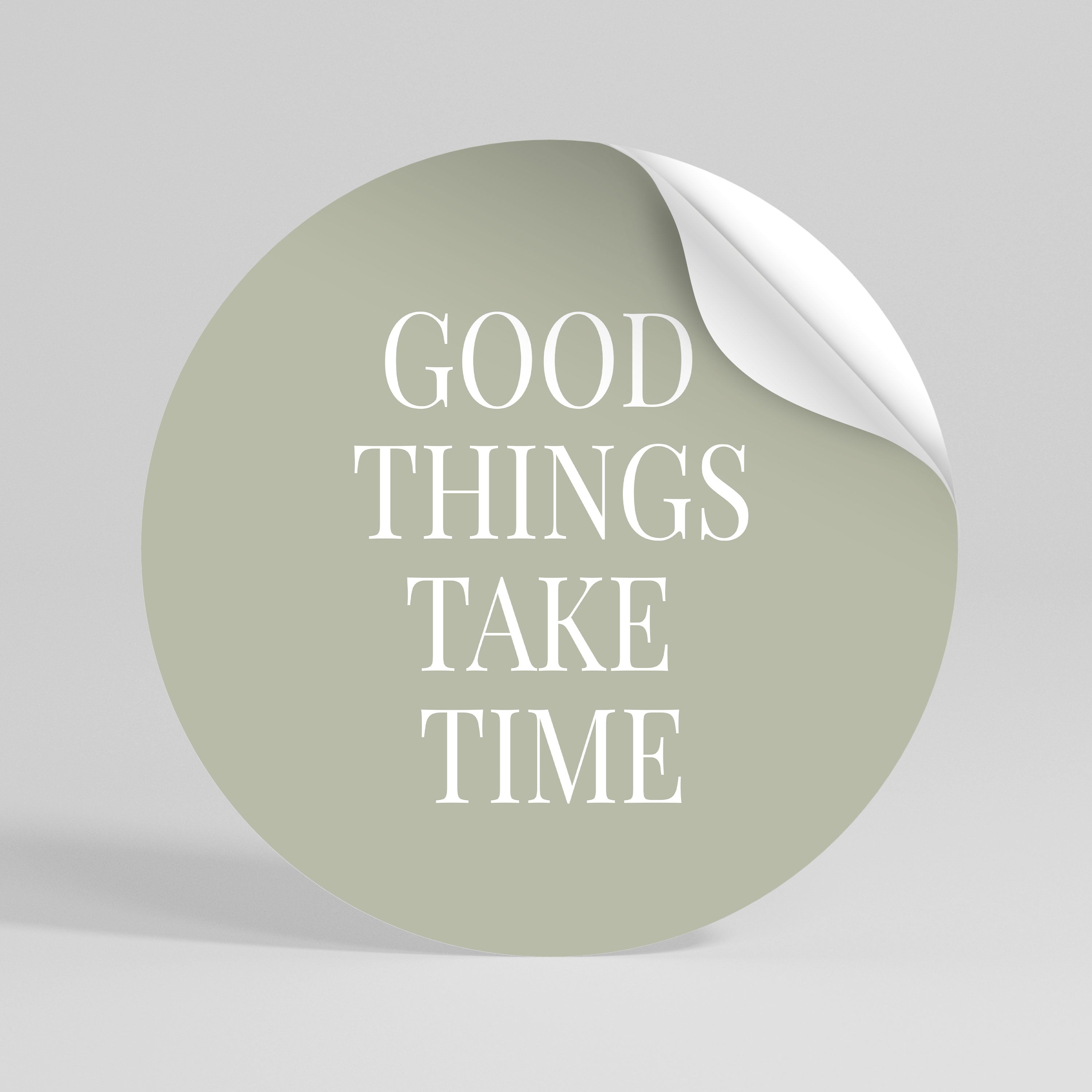 GOOD THINGS TAKE TIME Kulatá samolepka